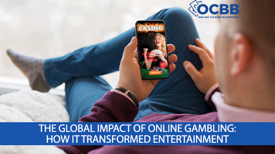 global impact of online gambling and how it transformed entertainment