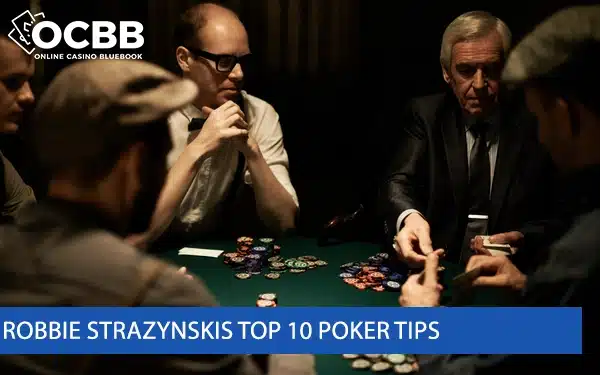 Robbie Strazynskis Top 10 Poker Tips